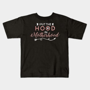 Mothers Day Gift Tee I Put The Hood In Motherhood Kids T-Shirt